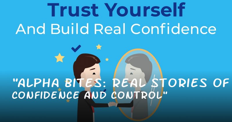 "Alpha Bites: Real Stories of Confidence and Control"