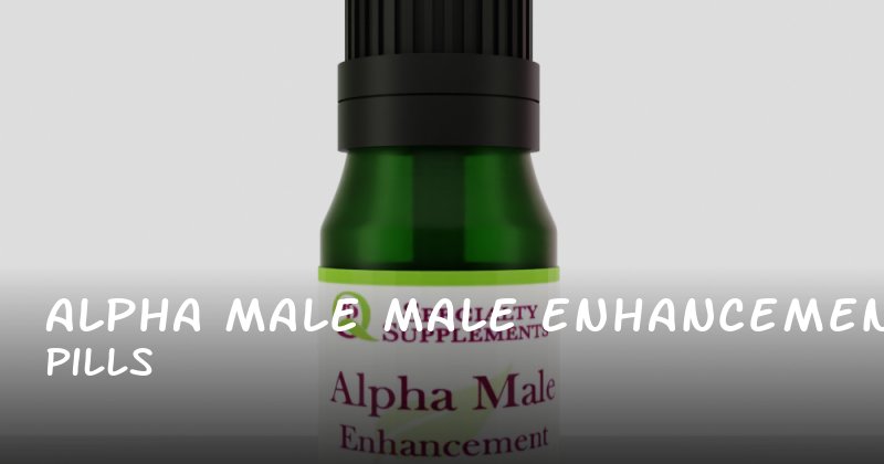 Alpha male male enhancement pills