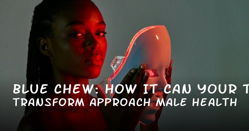 Blue Chew: How It Can Transform Your Approach to Male Health