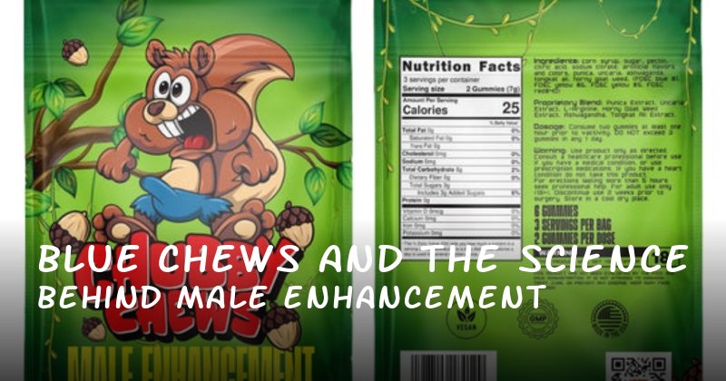 Blue Chews and the Science Behind Male Enhancement
