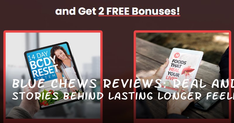Blue Chews Reviews: Real Stories Behind Lasting Longer and Feeling Confident