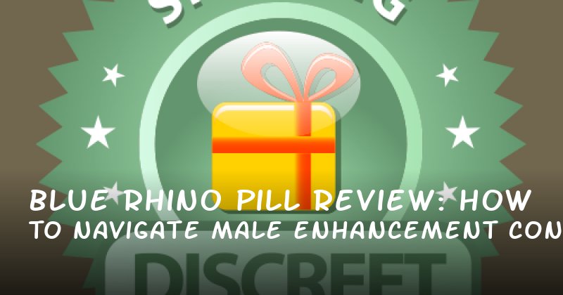 Blue Rhino Pill Review: How to Navigate Male Enhancement Concerns