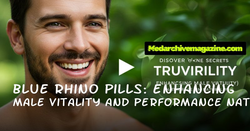 Blue Rhino Pills: Enhancing Male Vitality and Performance Naturally