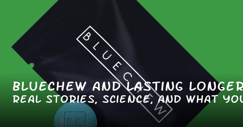 BlueChew and Lasting Longer: Real Stories, Science, and What You Need to Know