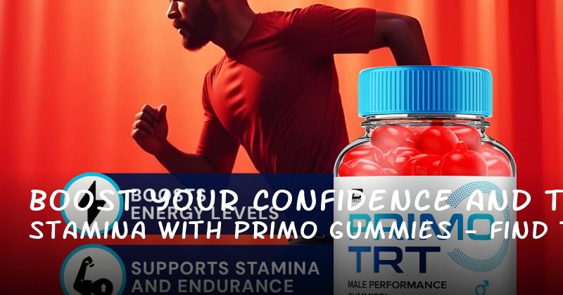 Boost Your Confidence and Stamina with Primo TRT Gummies – Find Them Near You