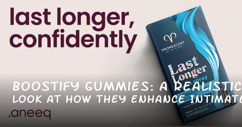 Boostify Gummies: A Realistic Look at How They Enhance Intimate Confidence and Control
