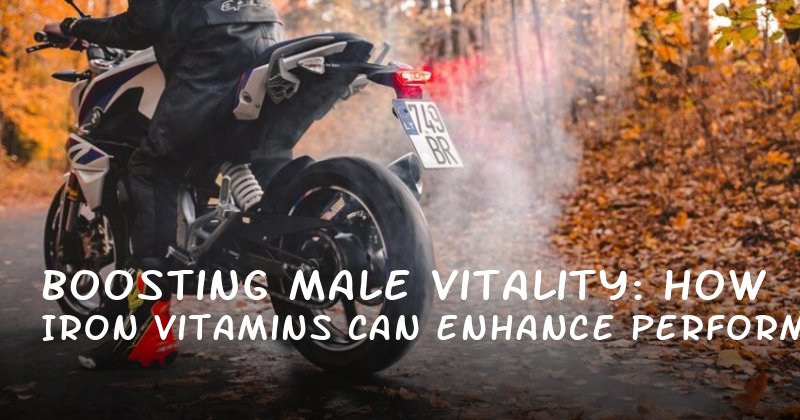 Boosting Male Vitality: How Iron Vitamins Can Enhance Performance and Confidence