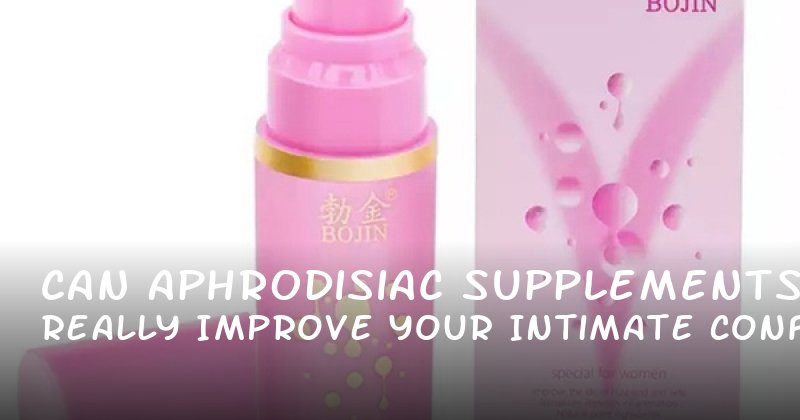 Can Aphrodisiac Supplements Really Improve Your Intimate Confidence?