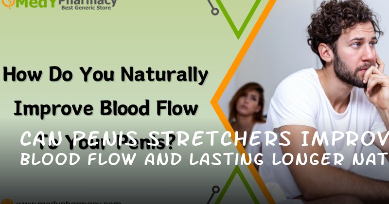 Can Penis Stretchers Improve Blood Flow and Lasting Longer Naturally?