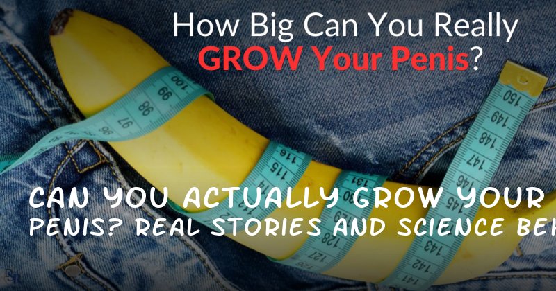 Can You Actually Grow Your Penis? Real Stories and Science Behind the Quest