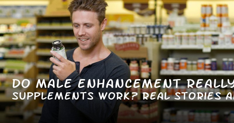 Do Male Enhancement Supplements Really Work? Real Stories and Science Behind the Claims