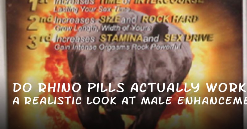 Do Rhino Pills Actually Work? A Realistic Look at Male Enhancement Beyond the Hype