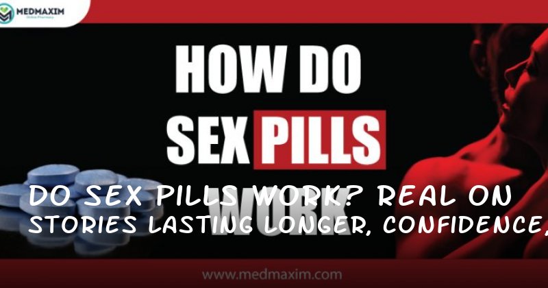 Do Sex Pills Work? Real Stories on Lasting Longer, Confidence, and More