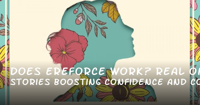 Does Ereforce Work? Real Stories on Boosting Confidence and Control