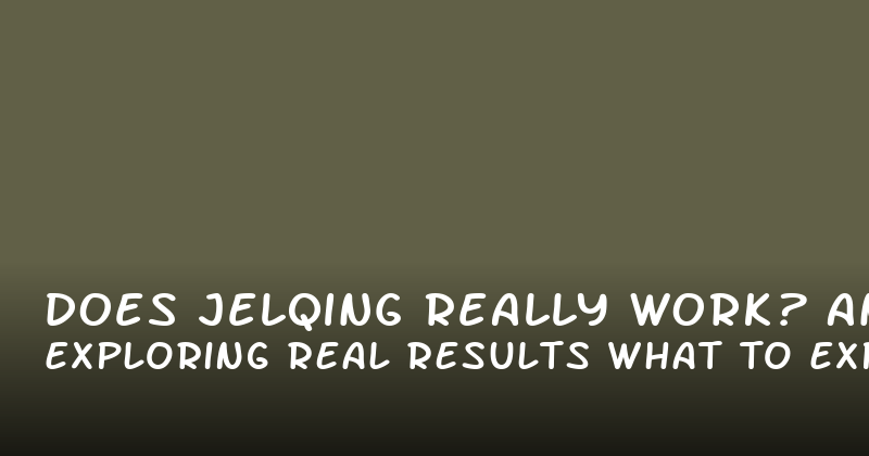 Does Jelqing Really Work? Exploring Real Results and What to Expect