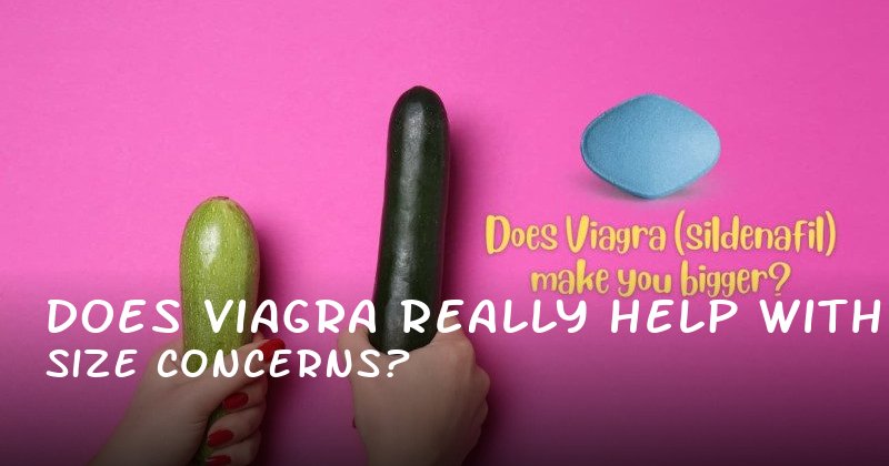 Does Viagra Really Help with Size Concerns?
