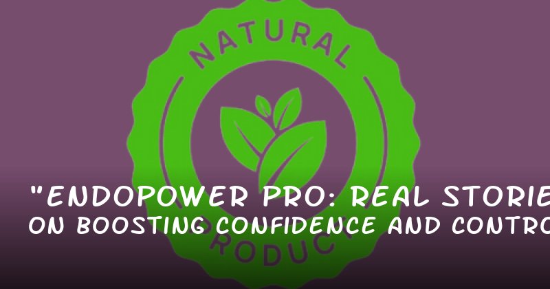 "Endopower Pro: Real Stories on Boosting Confidence and Control"