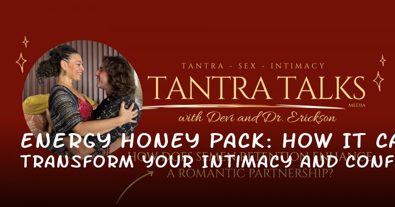 Energy Honey Pack: How It Can Transform Your Intimacy and Confidence