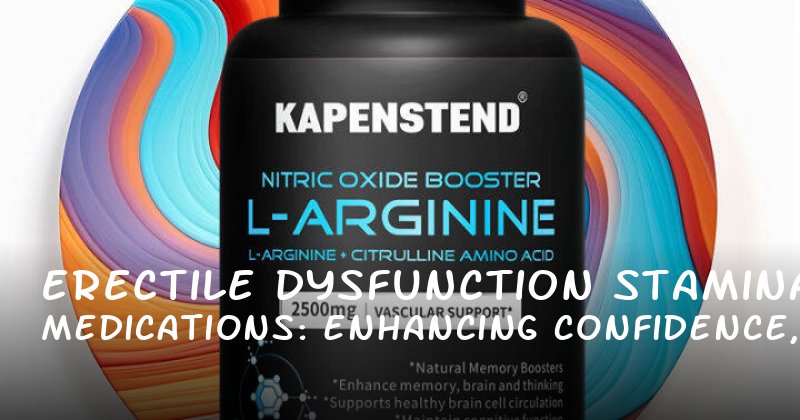 Erectile Dysfunction Medications: Enhancing Stamina, Confidence, and Sexual Performance