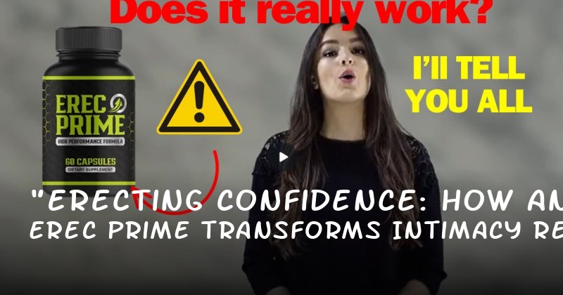 "Erecting Confidence: How Erec Prime Transforms Intimacy and Relationships"
