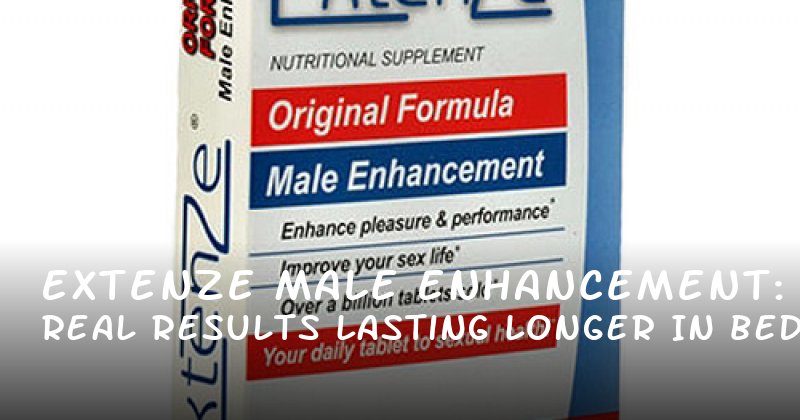 Extenze Male Enhancement: Real Results for Lasting Longer in Bed