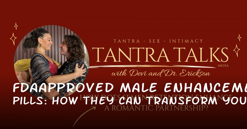FDAApproved Male Enhancement Pills: How They Can Transform Your Intimacy and Confidence