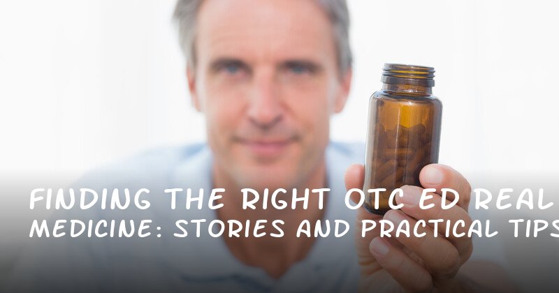 Finding the Right OTC ED Medicine: Real Stories and Practical Tips