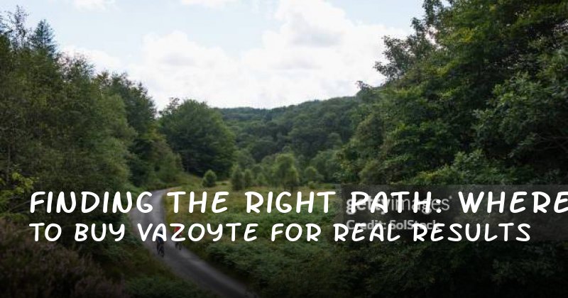 Finding the Right Path: Where to Buy Vazoyte for Real Results