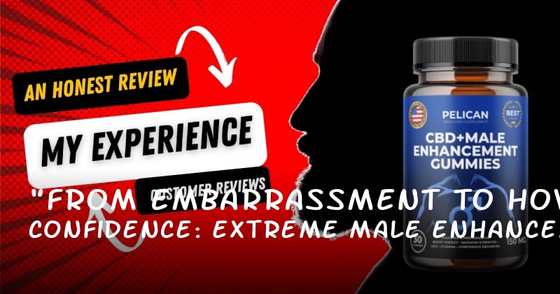 "From Embarrassment to Confidence: How Extreme Male Enhancement Gummies Can Transform Your Experience"
