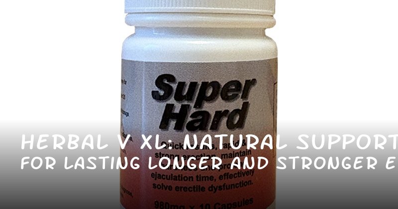 Herbal V XL: Natural Support for Lasting Longer and Stronger Erections
