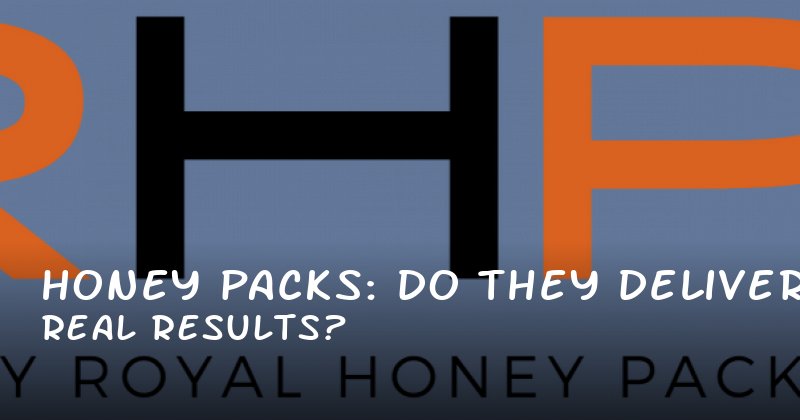 Honey Packs: Do They Deliver Real Results?