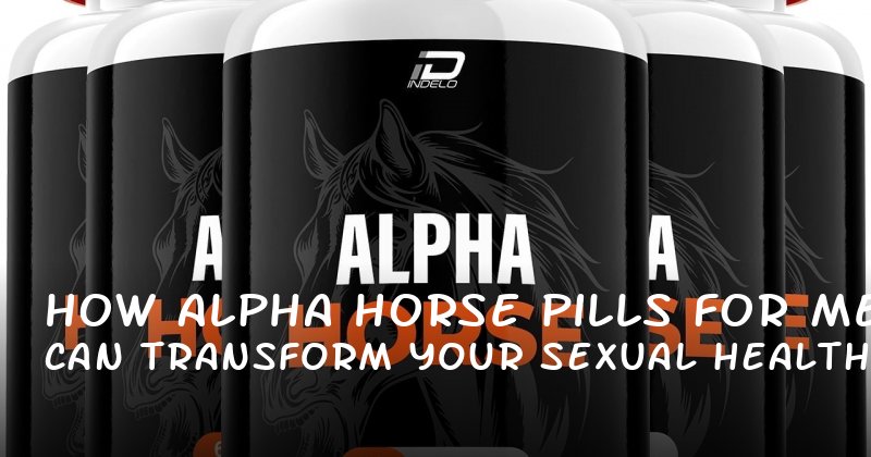 How Alpha Horse Pills for Men Can Transform Your Sexual Health