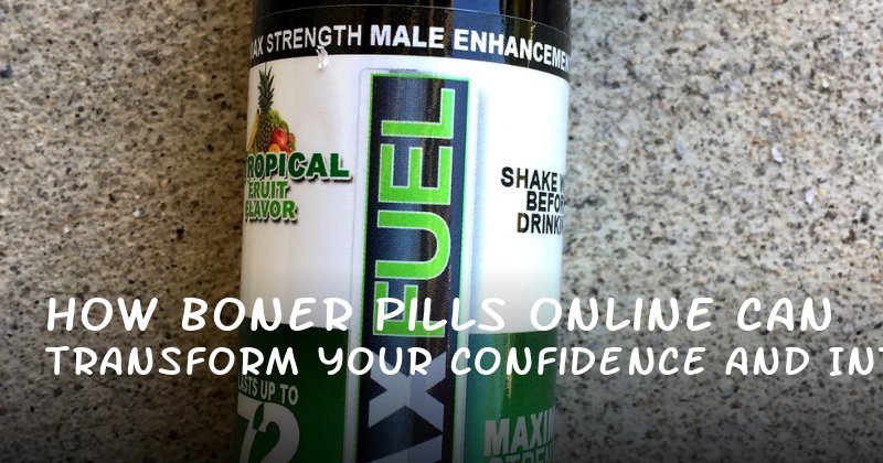 How Boner Pills Online Can Transform Your Confidence and Intimacy