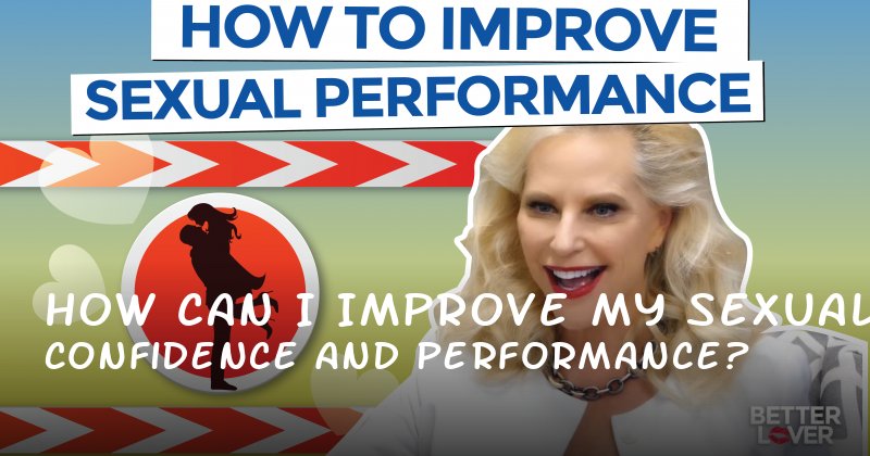 How Can I Improve My Sexual Confidence and Performance?