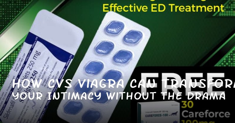 How CVS Viagra Can Transform Your Intimacy Without the Drama