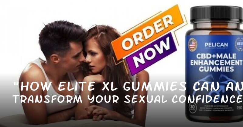"How Elite XL Gummies Can Transform Your Sexual Confidence and Stamina"