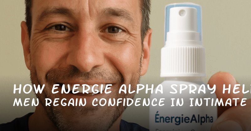 How Energie Alpha Spray Helps Men Regain Confidence in Intimate Relationships