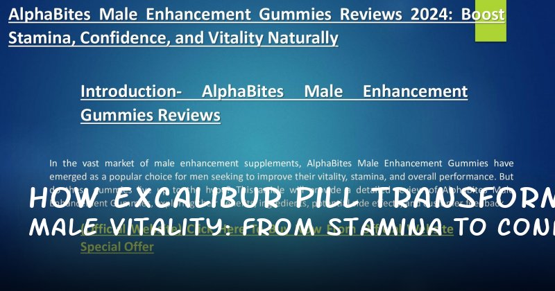 How Excalibur Pill Transforms Male Vitality: From Stamina to Confidence