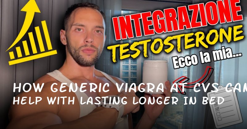 How Generic Viagra at CVS Can Help with Lasting Longer in Bed