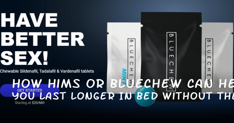How Hims or Bluechew Can Help You Last Longer in Bed Without the Pressure of Expectations