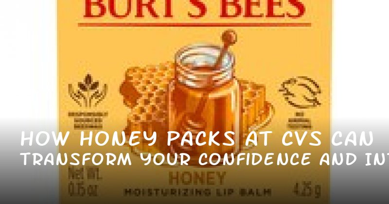 How Honey Packs at CVS Can Transform Your Confidence and Intimacy