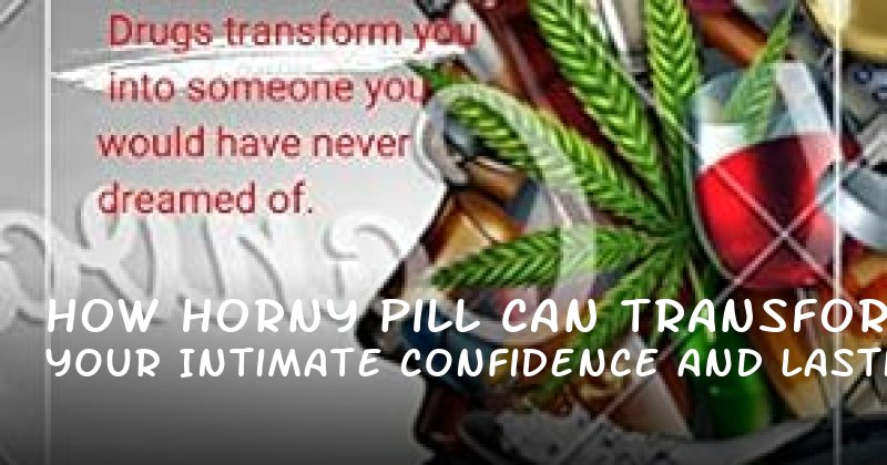 How Horny Pill Can Transform Your Intimate Confidence and Lasting Power