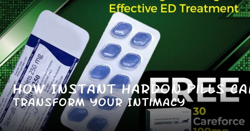 How Instant HardOn Pills Can Transform Your Intimacy