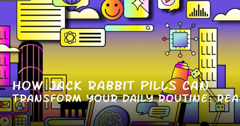 How Jack Rabbit Pills Can Transform Your Daily Routine: Real Stories, Real Results
