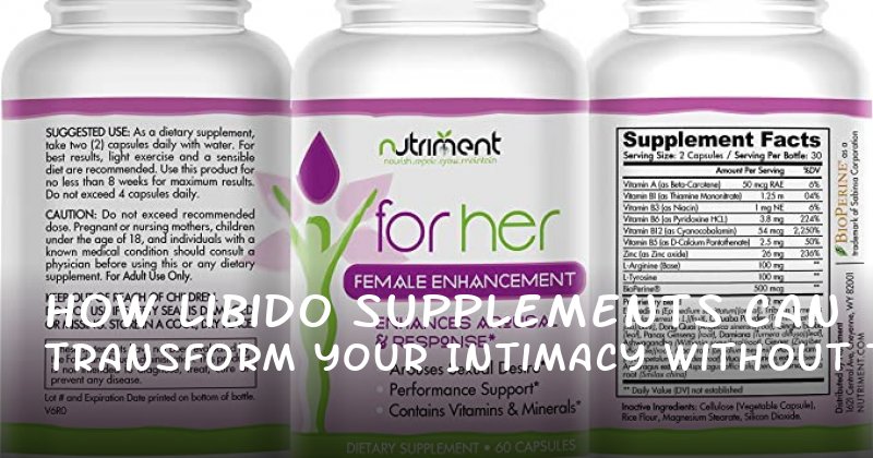 How Libido Supplements Can Transform Your Intimacy Without the Pressure