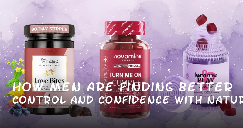 How Men Are Finding Better Control and Confidence with Natural Gummies for Enhanced Sex Drive