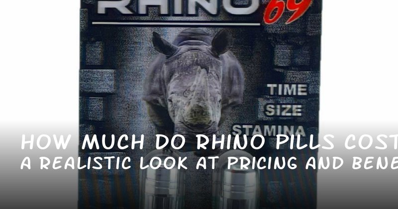 How Much Do Rhino Pills Cost? A Realistic Look at Pricing and Benefits