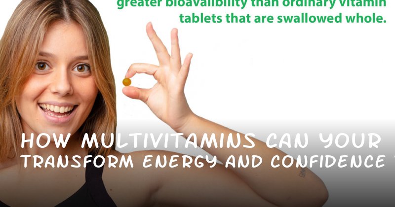 How Multivitamins Can Transform Your Energy and Confidence Without the Hype