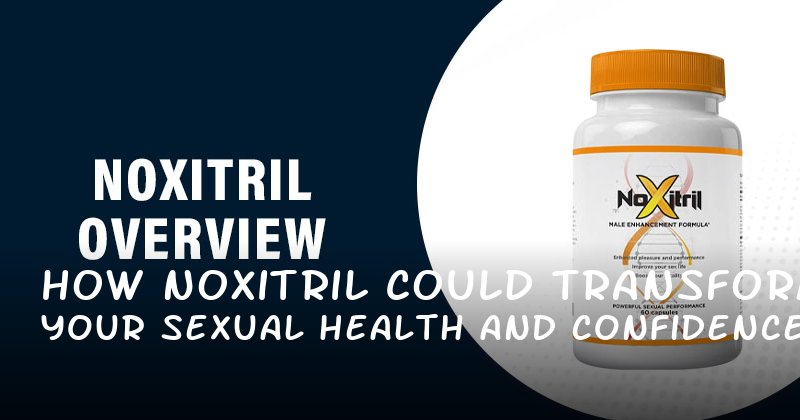 How Noxitril Could Transform Your Sexual Health and Confidence