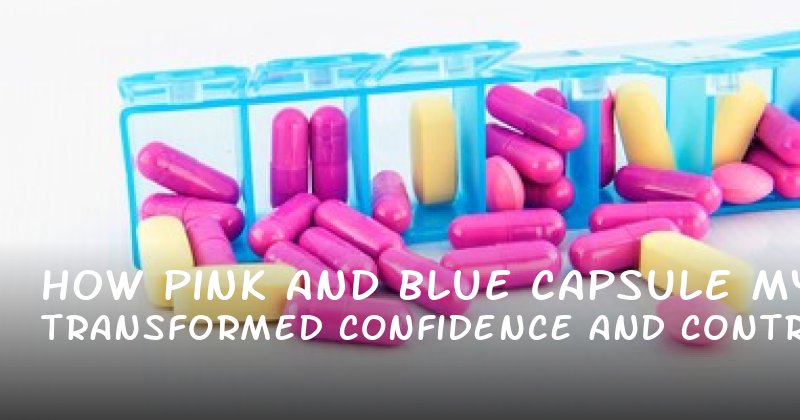 How Pink and Blue Capsule Transformed My Confidence and Control